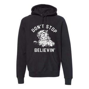 Don’t Stops Believing Funny Xmas Vibe Christmas Santa Lover Premium Hoodie