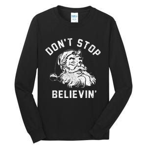 Don’t Stops Believing Funny Xmas Vibe Christmas Santa Lover Tall Long Sleeve T-Shirt