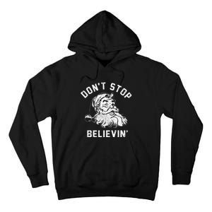 Don’t Stops Believing Funny Xmas Vibe Christmas Santa Lover Tall Hoodie