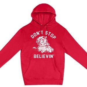 Don’t Stops Believing Funny Xmas Vibe Christmas Santa Lover Premium Pullover Hoodie