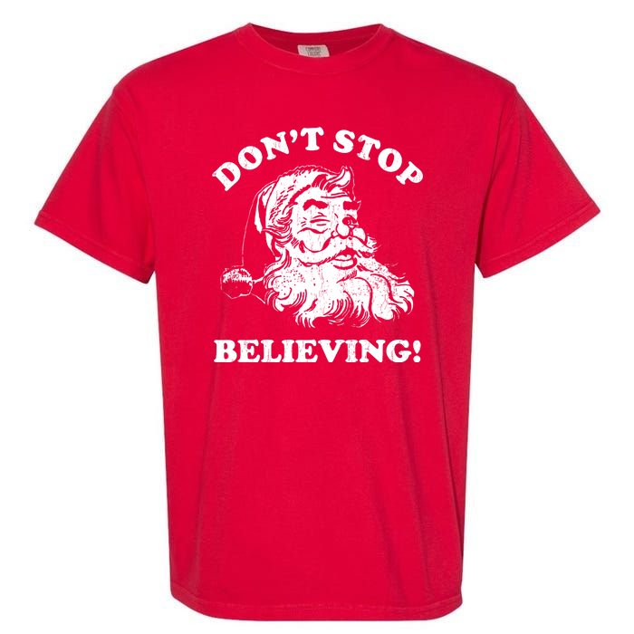 Dont Stop Believing Santa Claus Christmasvintage Garment-Dyed Heavyweight T-Shirt