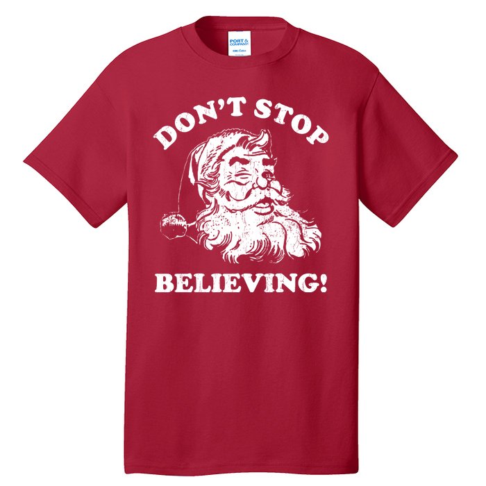 Dont Stop Believing Santa Claus Christmasvintage Tall T-Shirt