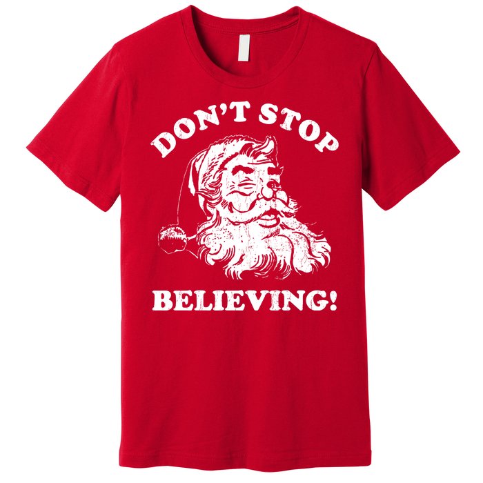 Dont Stop Believing Santa Claus Christmasvintage Premium T-Shirt