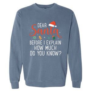 Dear Santa Before I Explain How Much Do You Know Christmas Garment-Dyed Sweatshirt