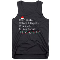 Dear Santa Before I Explain How Much Do You Know Christmas Tank Top