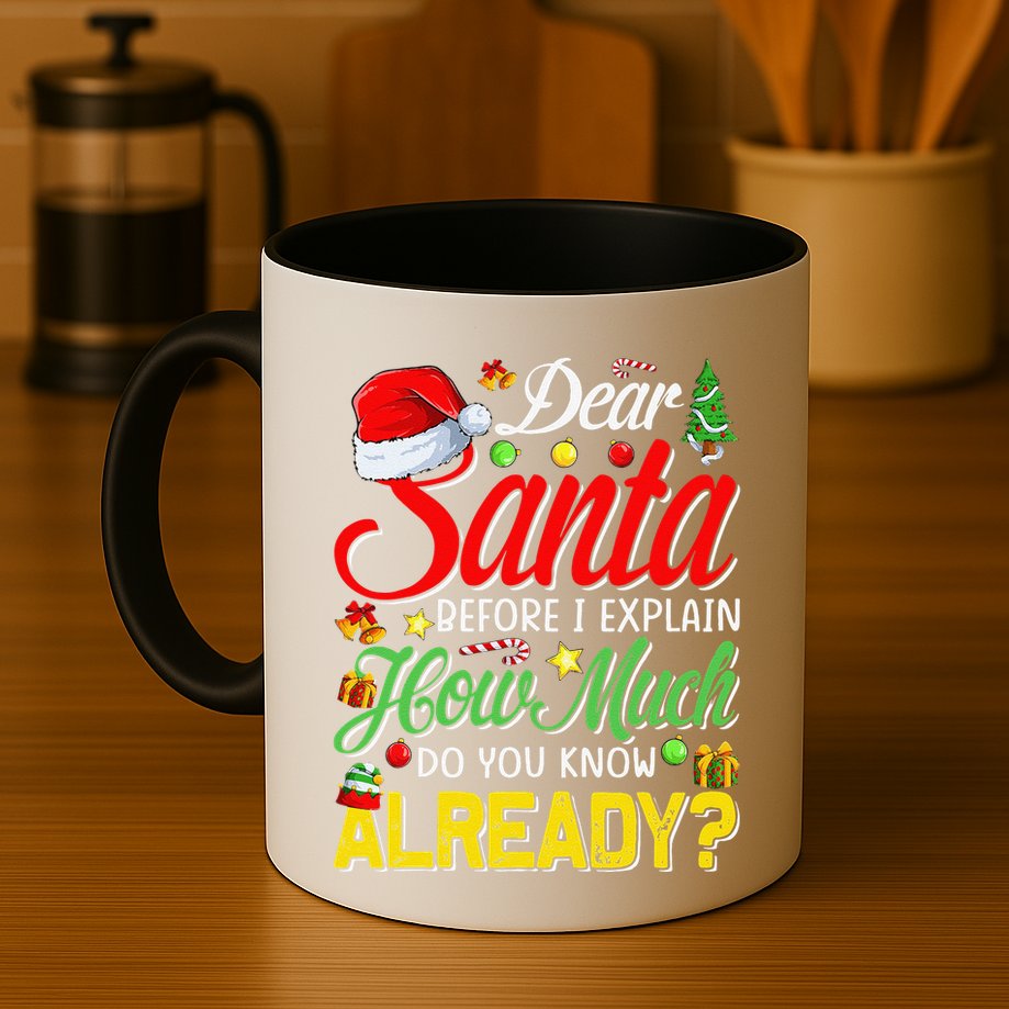 Dear Santa Before I Explain How Much Do You Know Already Mug