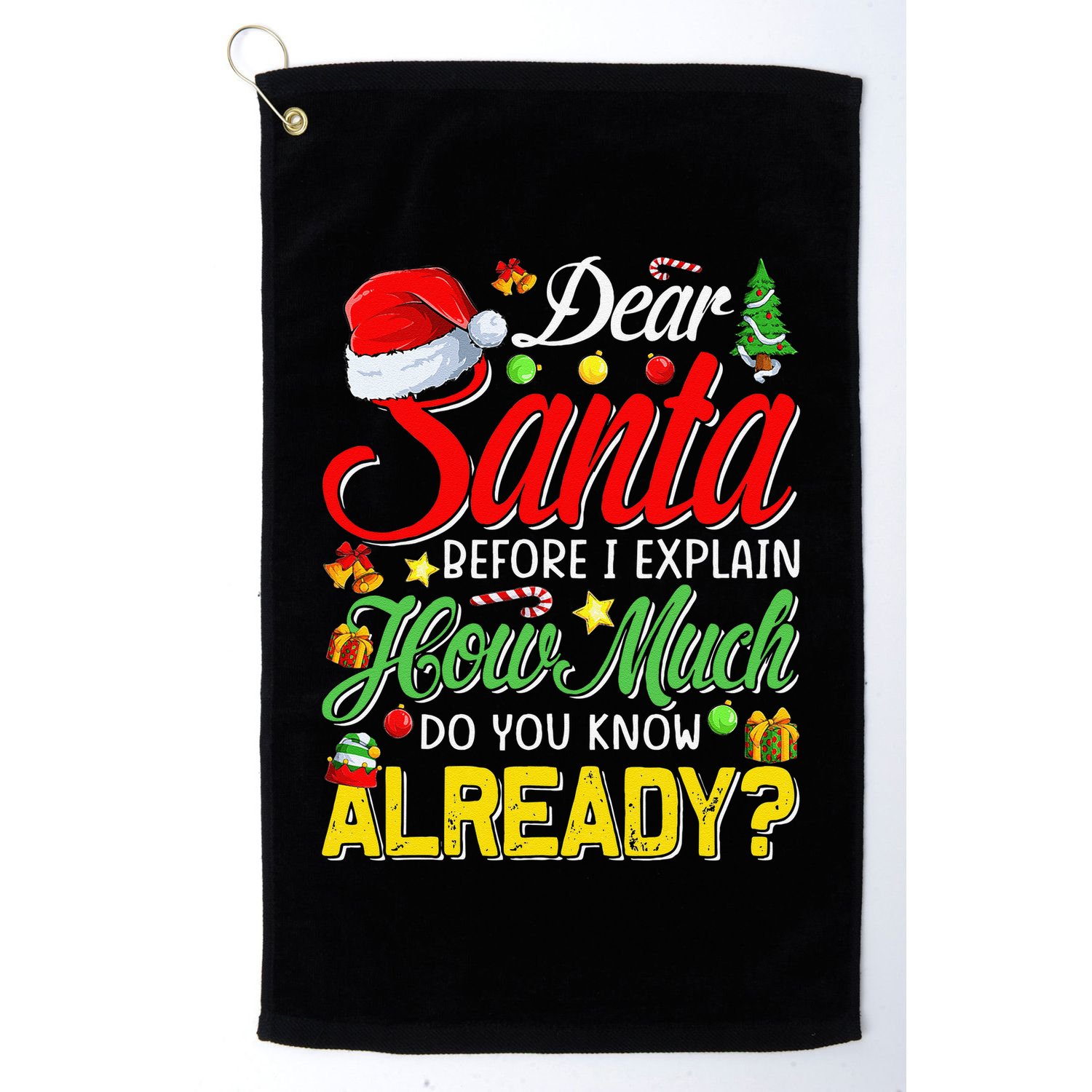 Dear Santa Before I Explain How Much Do You Know Already Golf Towel