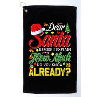 Dear Santa Before I Explain How Much Do You Know Already Golf Towel