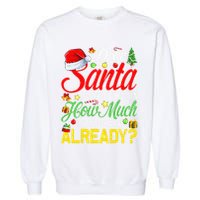 Dear Santa Before I Explain How Much Do You Know Already Garment-Dyed Sweatshirt