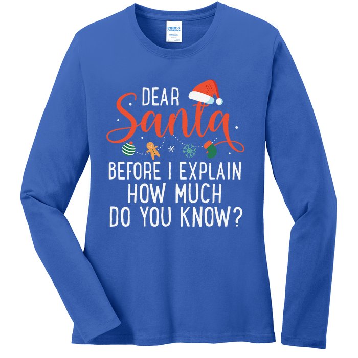 Dear Santa Before I Explain How Much Do You Know Christmas Ladies Long Sleeve Shirt