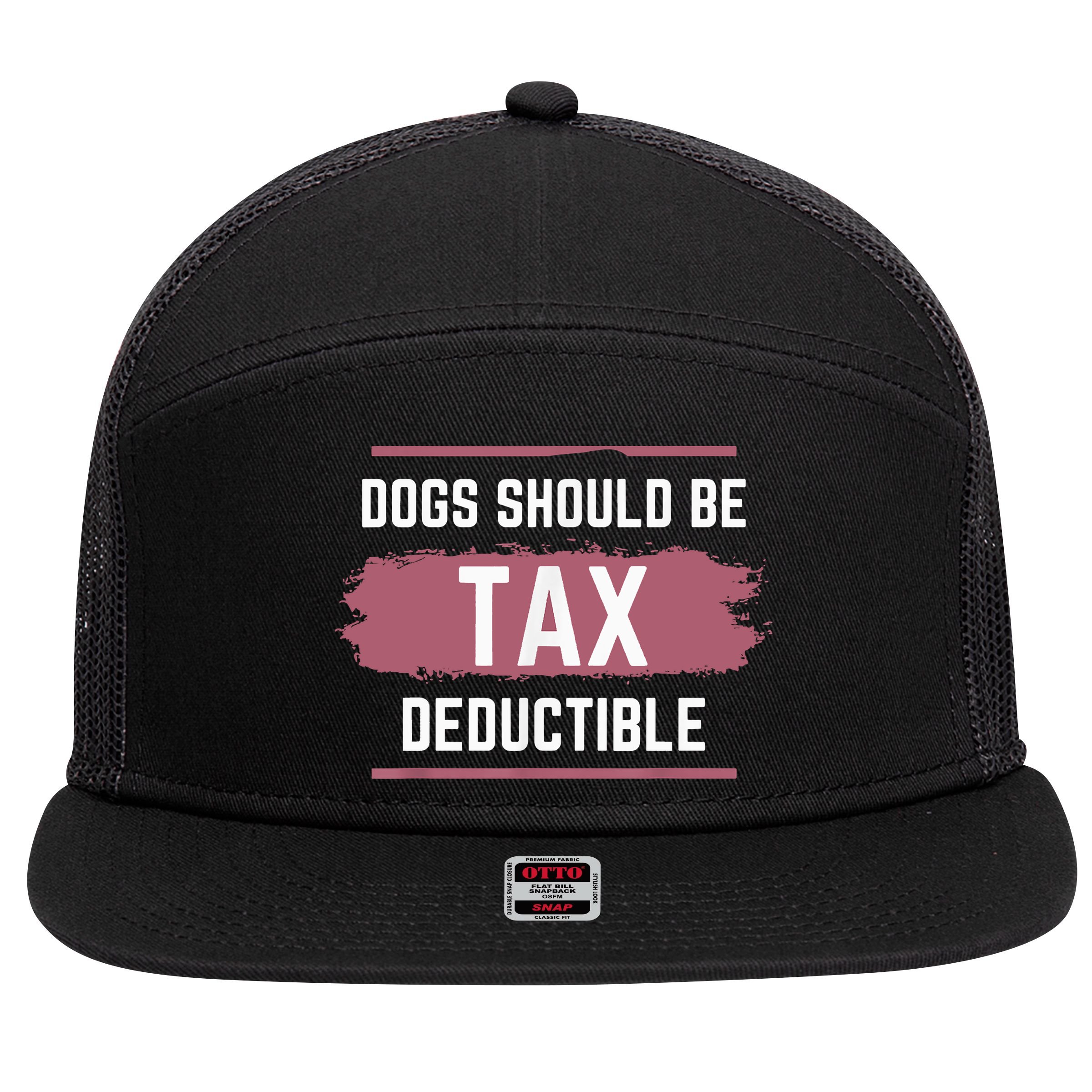 Dogs Should Be Tax Deductible 7 Panel Mesh Trucker Snapback Hat