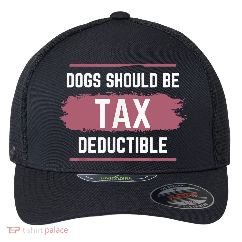 Dogs Should Be Tax Deductible Flexfit Unipanel Trucker Cap