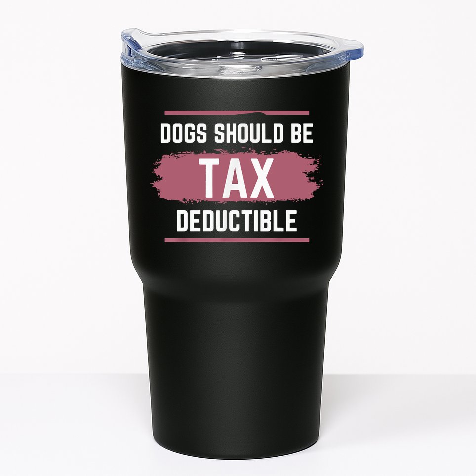 Dogs Should Be Tax Deductible Tumbler