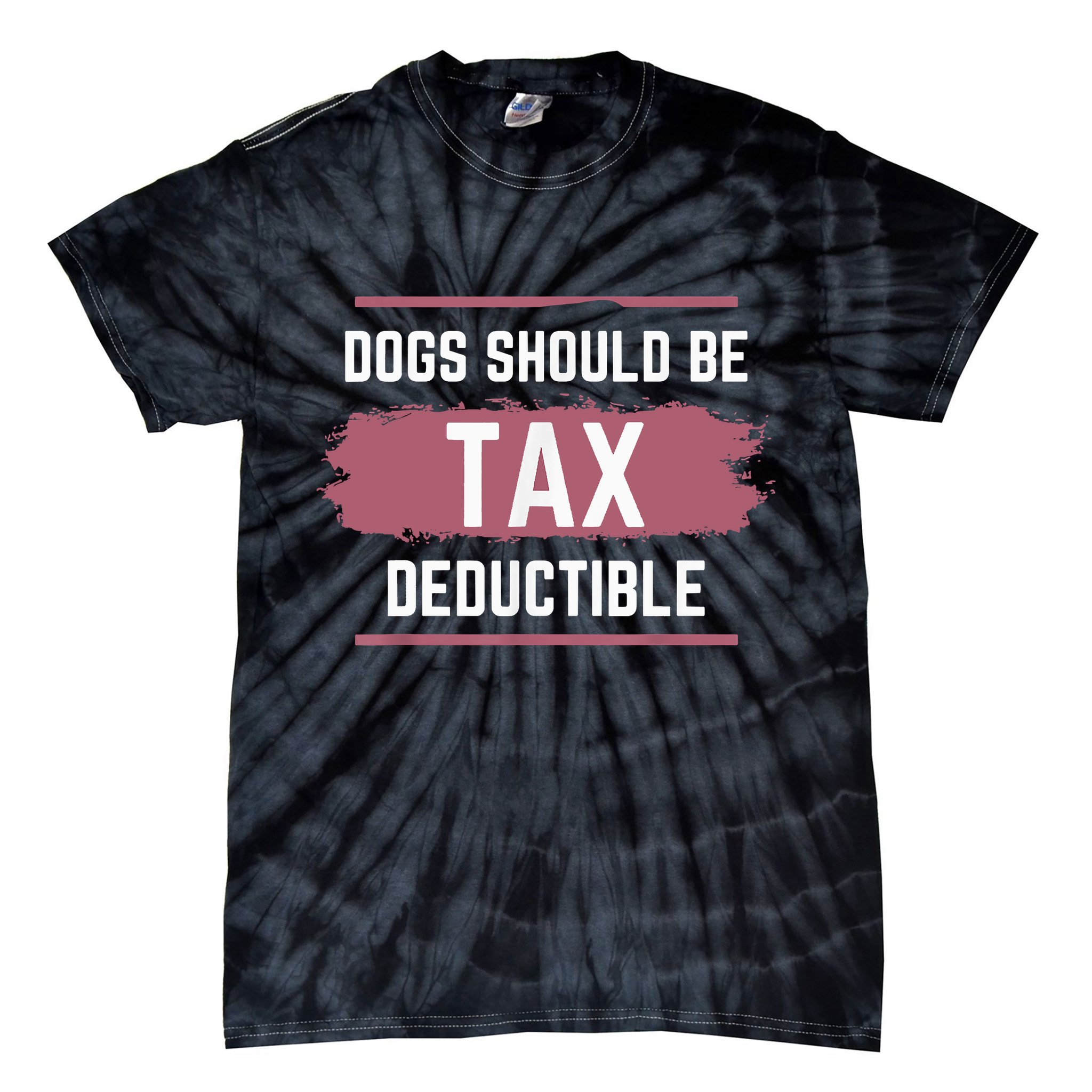 Dogs Should Be Tax Deductible Tie-Dye T-Shirt