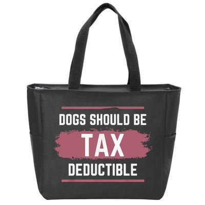 Dogs Should Be Tax Deductible Zip Tote Bag