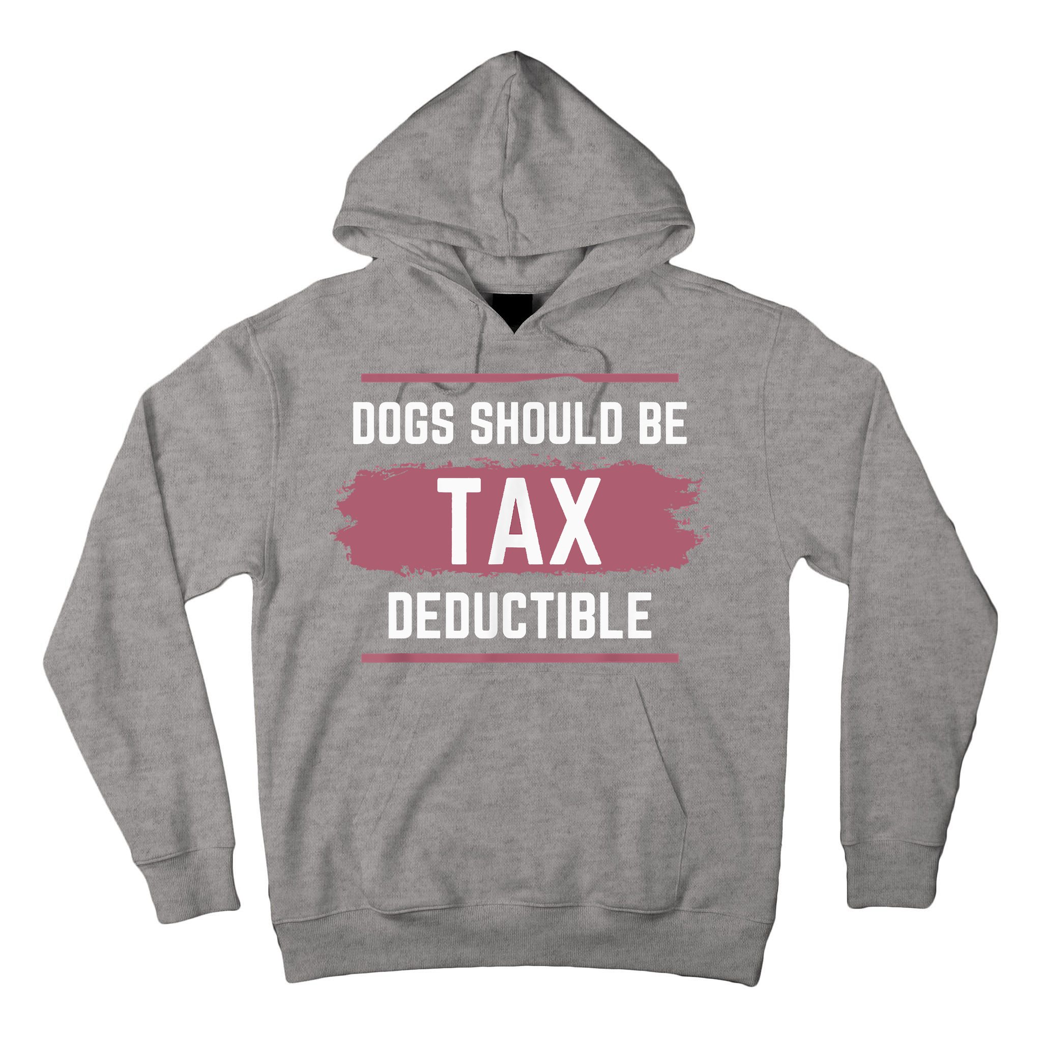 Dogs Should Be Tax Deductible Tall Hoodie