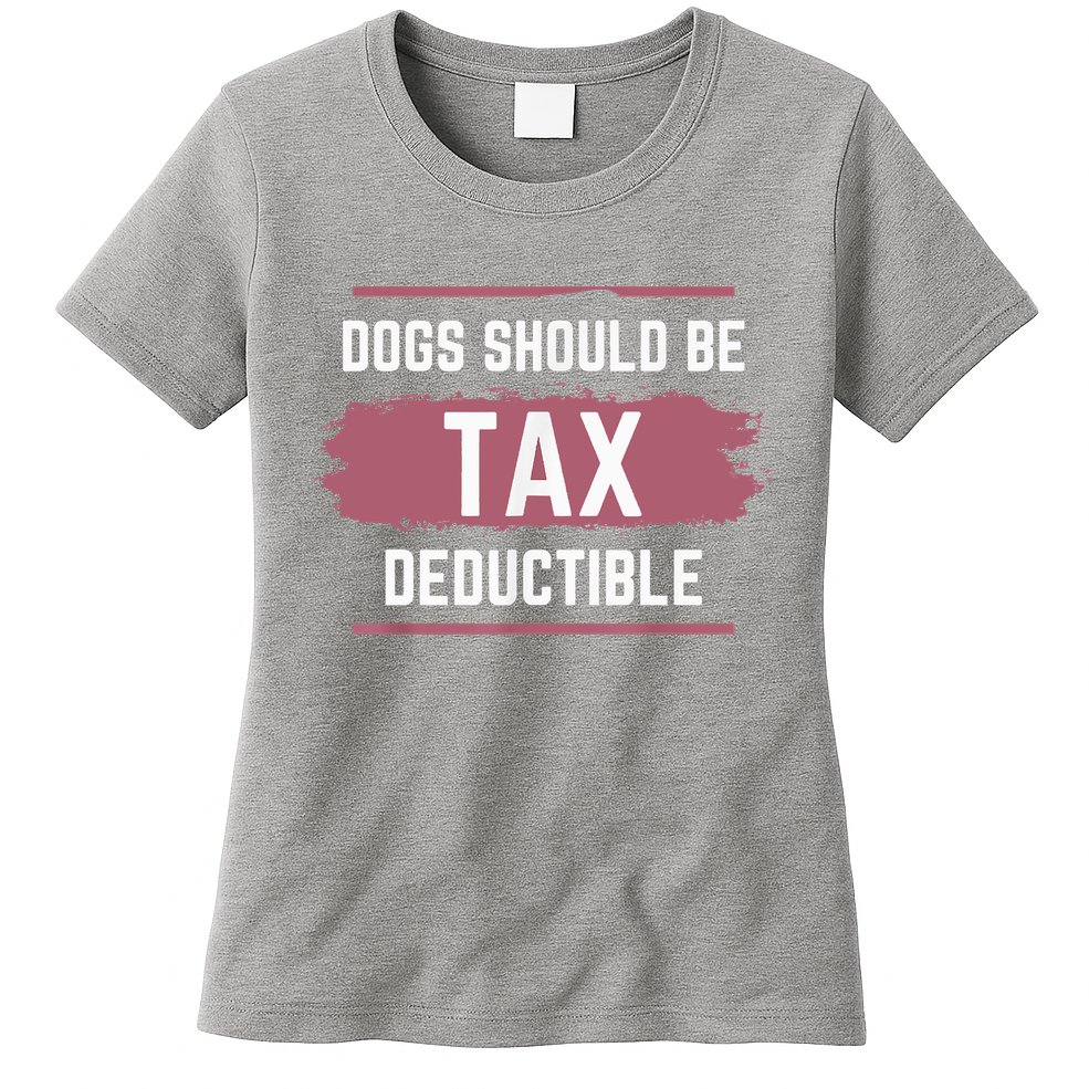 Dogs Should Be Tax Deductible Womens T-Shirt