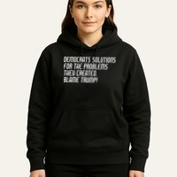 Democrat Solutions Blame Trump Hoodie
