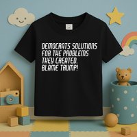 Democrat Solutions Blame Trump Toddler T-Shirt