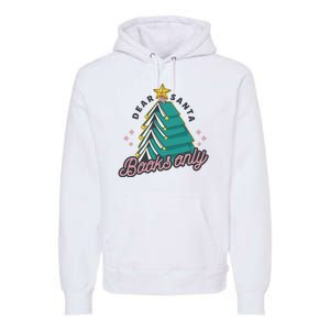 Dear Santa Books Only Premium Hoodie