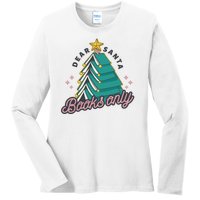 Dear Santa Books Only Ladies Long Sleeve Shirt