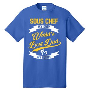 Dad Sous Chef Gift Sous Chef By Day Dad At Night Gift Tall T-Shirt