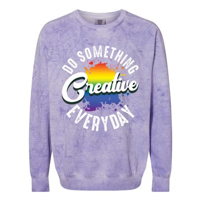 Do Something Creative Every Day Paint Splatter Creativity Gift Colorblast Crewneck Sweatshirt