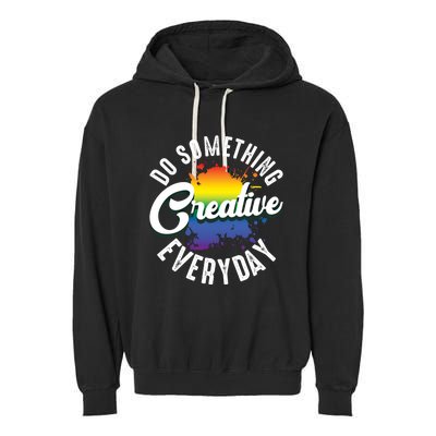 Do Something Creative Every Day Paint Splatter Creativity Gift Garment-Dyed Fleece Hoodie