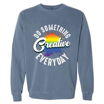 Do Something Creative Every Day Paint Splatter Creativity Gift Garment-Dyed Sweatshirt