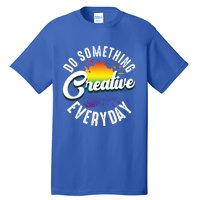 Do Something Creative Every Day Paint Splatter Creativity Gift Tall T-Shirt