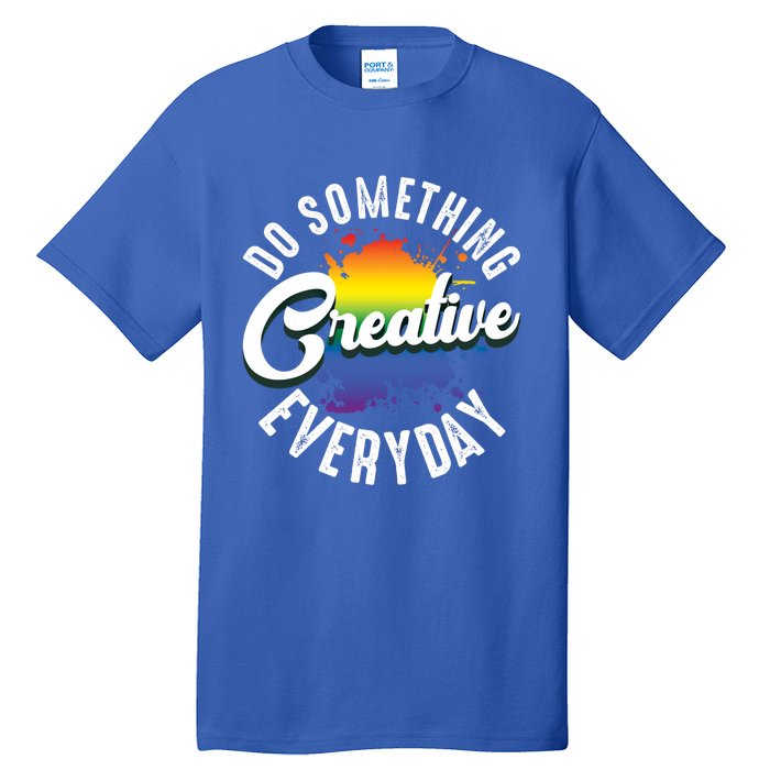 Do Something Creative Every Day Paint Splatter Creativity Gift Tall T-Shirt