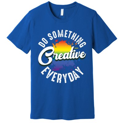 Do Something Creative Every Day Paint Splatter Creativity Gift Premium T-Shirt