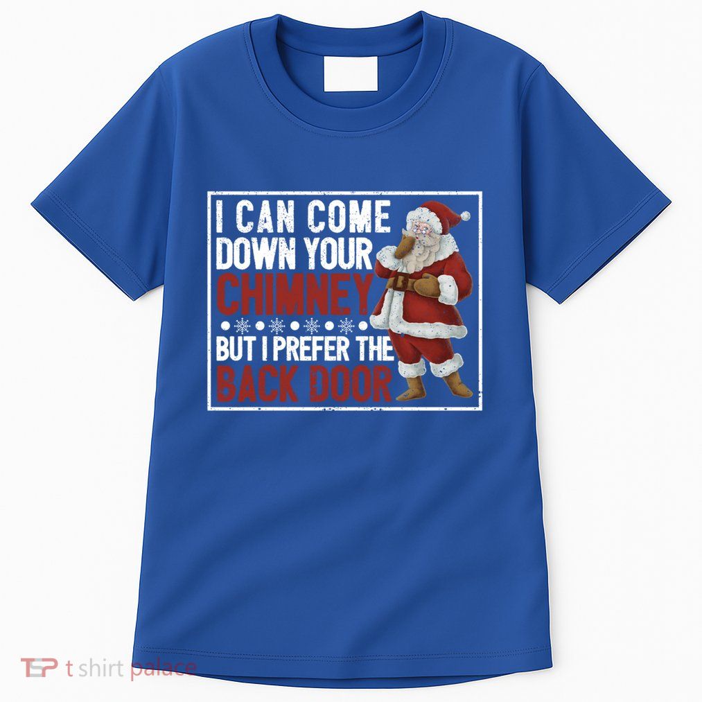 Dirty Santa Claus Jokes Xmas Pj I Can Come Down Your Chimney Great Gift Tall T-Shirt