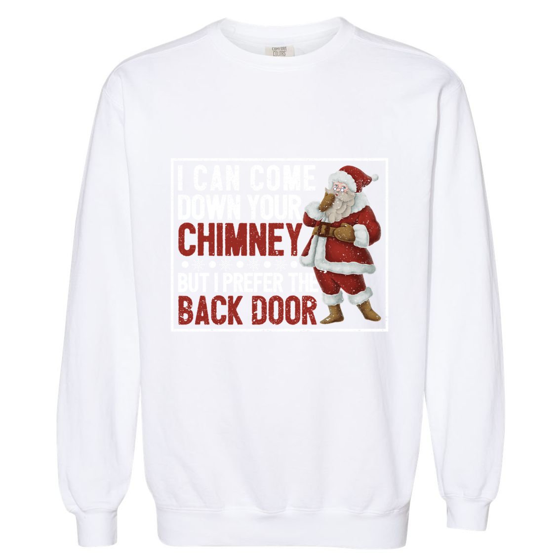 Dirty Santa Claus Jokes Xmas Pj I Can Come Down Your Chimney Great Gift Garment-Dyed Sweatshirt