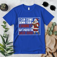 Dirty Santa Claus Jokes Xmas Pj I Can Come Down Your Chimney Gift Premium T-Shirt