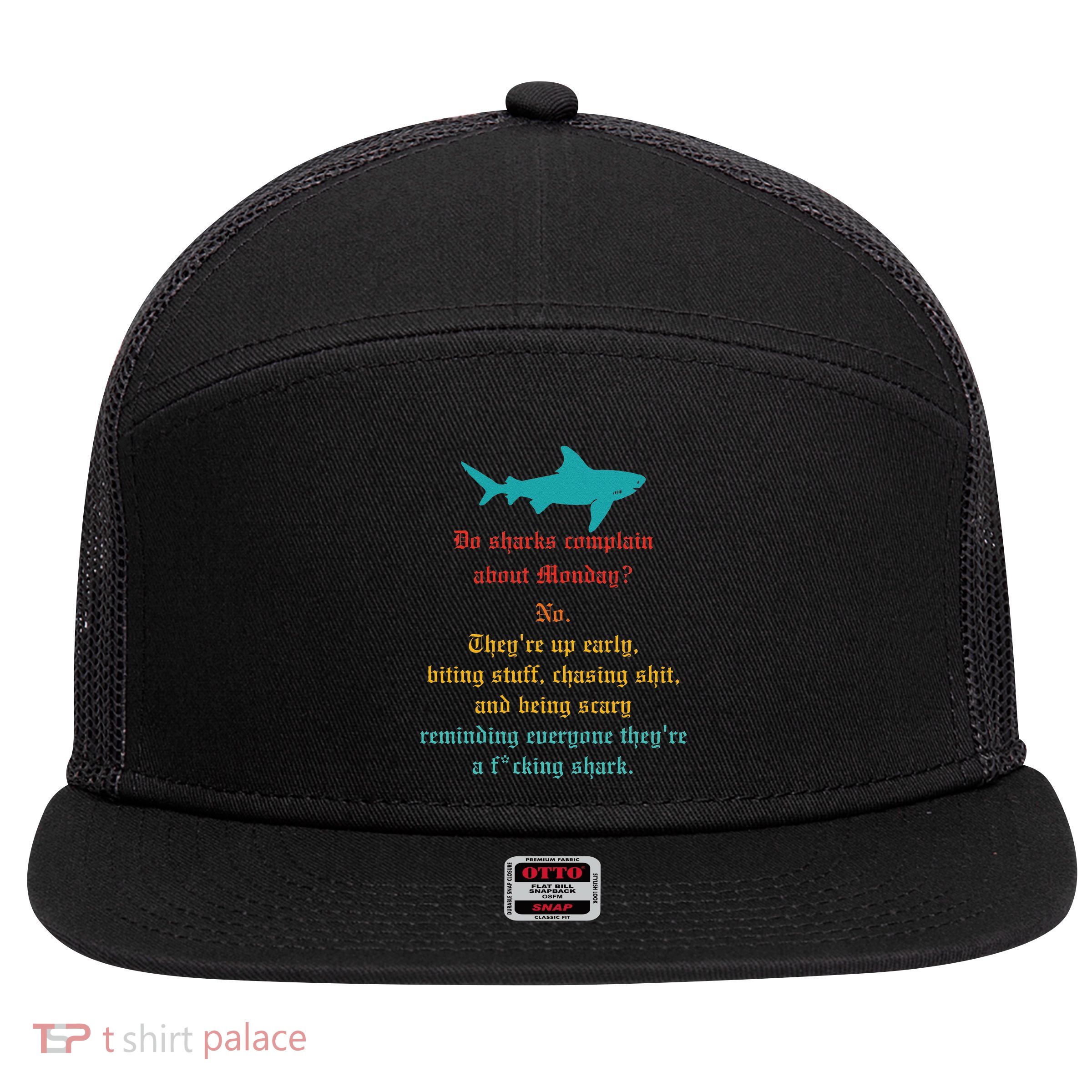 Do Sharks Complain About Monday No. TheyRe Up Early Gift 7 Panel Mesh Trucker Snapback Hat