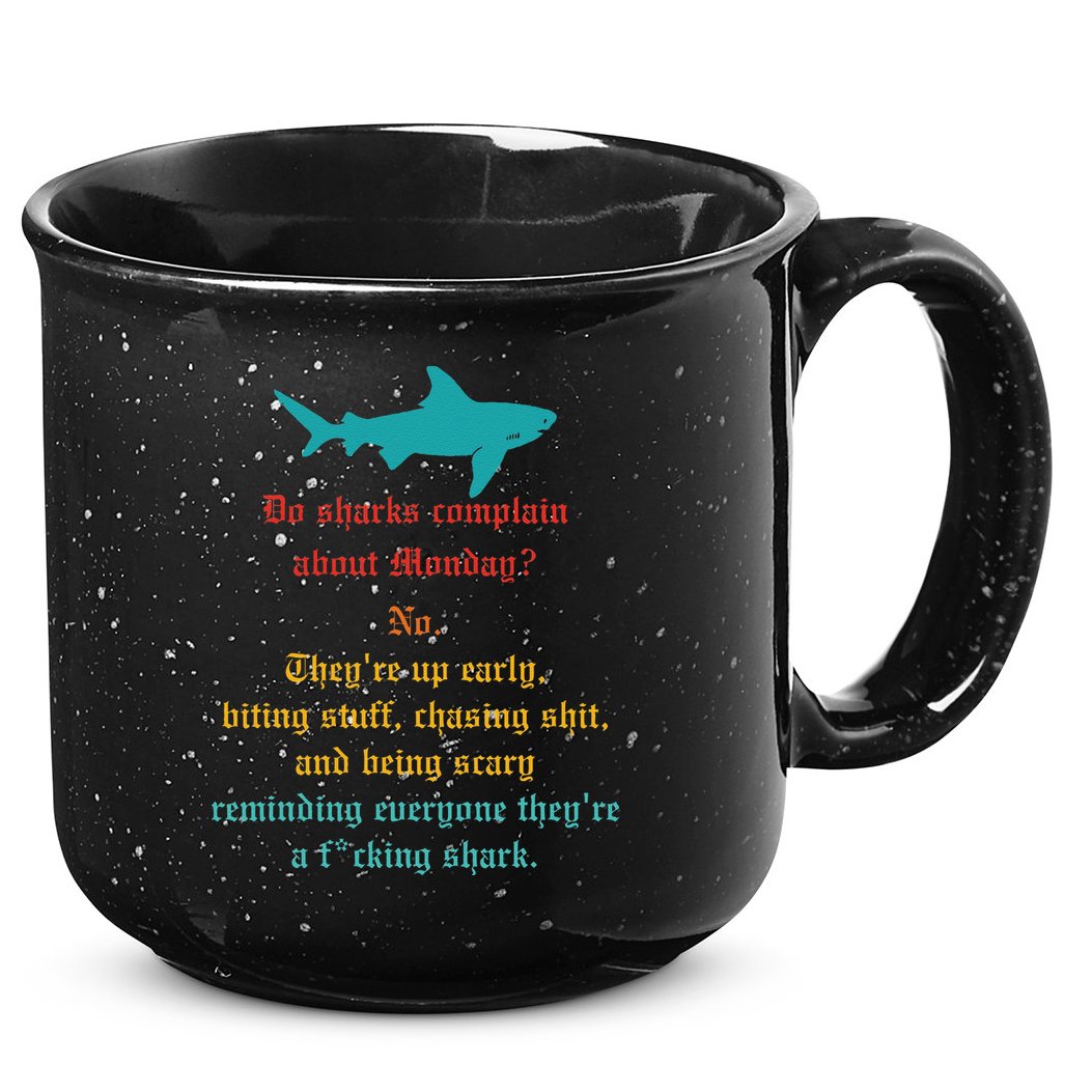 Do Sharks Complain About Monday No. TheyRe Up Early Gift 15oz Campfire Ceramic Mug