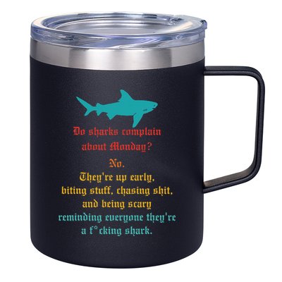 Do Sharks Complain About Monday No. TheyRe Up Early Gift 12oz Stainless Steel Coffee Mug