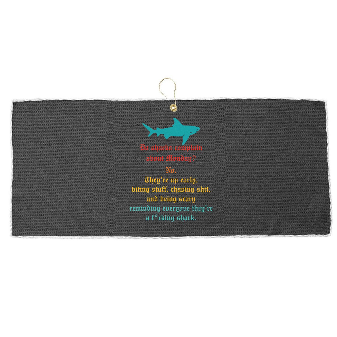 Do Sharks Complain About Monday No. TheyRe Up Early Gift Large Microfiber Waffle Golf Towel