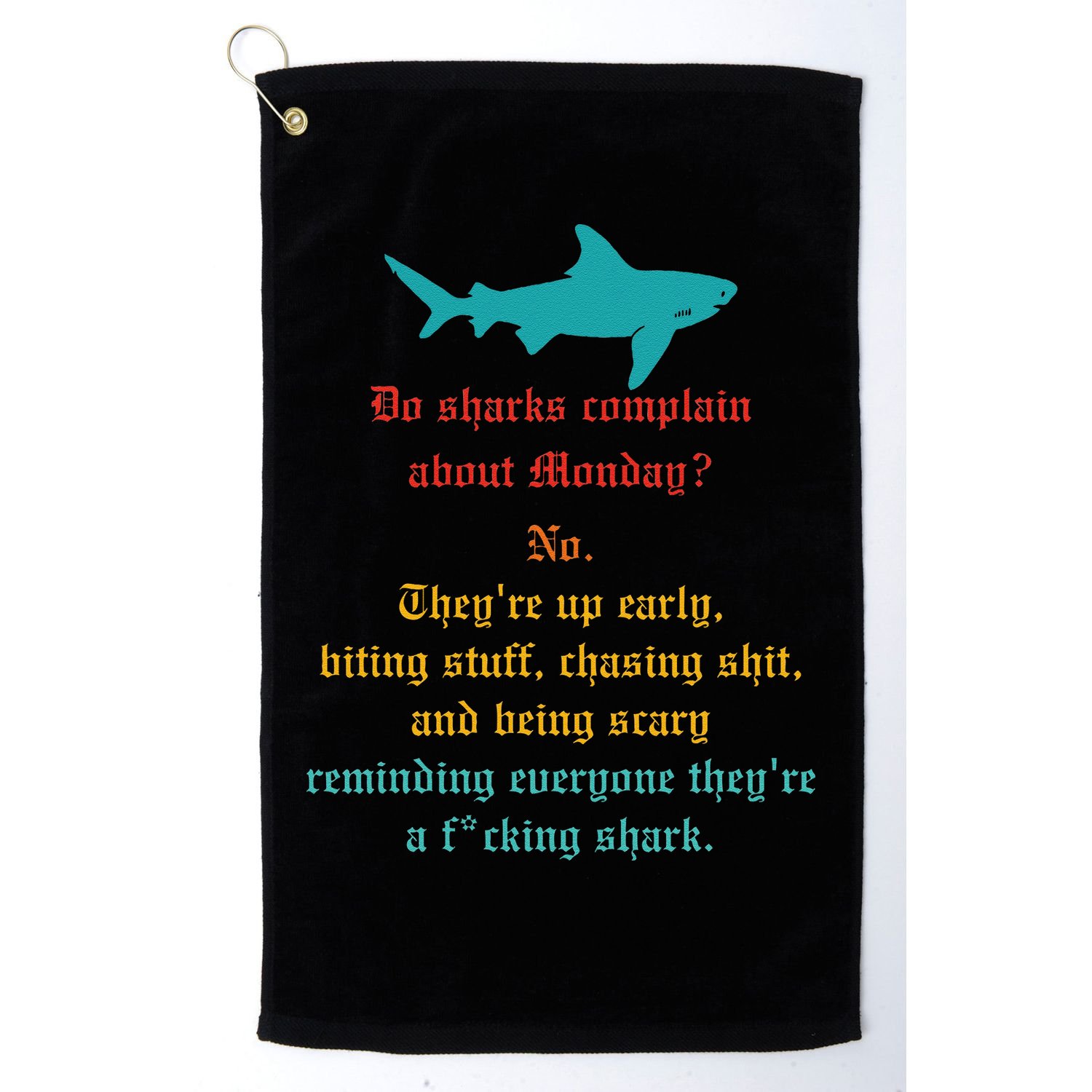Do Sharks Complain About Monday No. TheyRe Up Early Gift Golf Towel