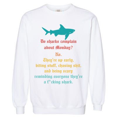 Do Sharks Complain About Monday No. TheyRe Up Early Gift Garment-Dyed Sweatshirt