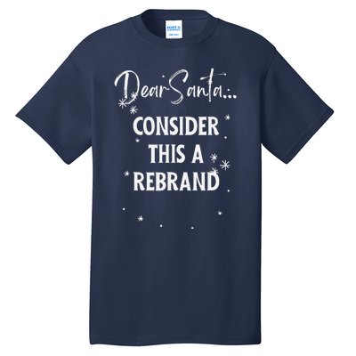 Dear Santa Consider This A Rebrand Tall T-Shirt