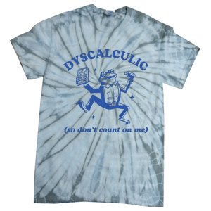 Dyscalculic So DonT Count On Me Tie-Dye T-Shirt