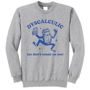 Dyscalculic So DonT Count On Me Tall Sweatshirt