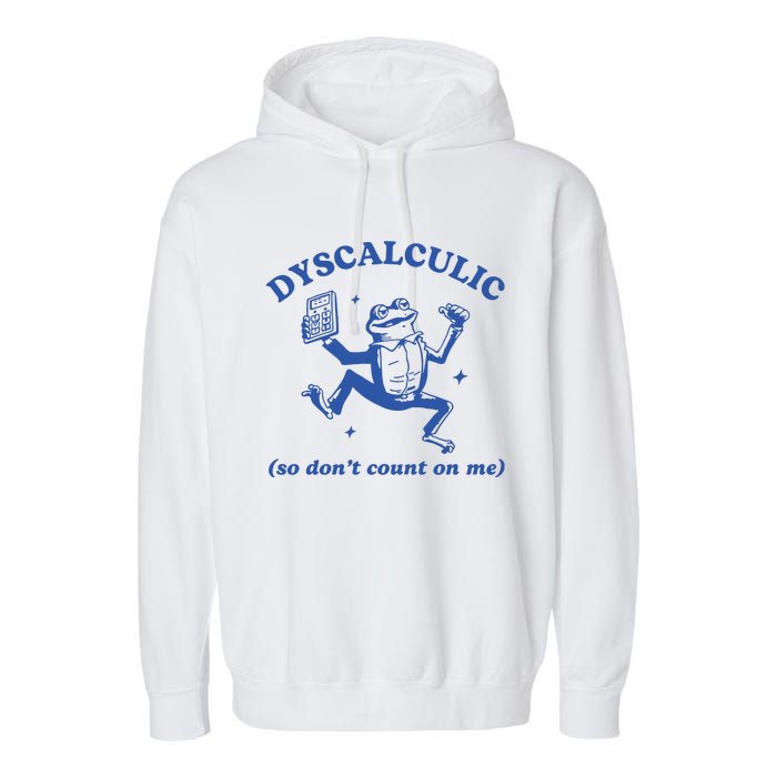 Dyscalculic So DonT Count On Me Garment-Dyed Fleece Hoodie