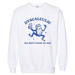 Dyscalculic So DonT Count On Me Garment-Dyed Sweatshirt