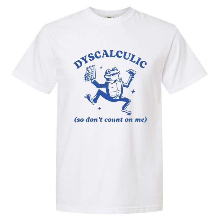 Dyscalculic So DonT Count On Me Garment-Dyed Heavyweight T-Shirt