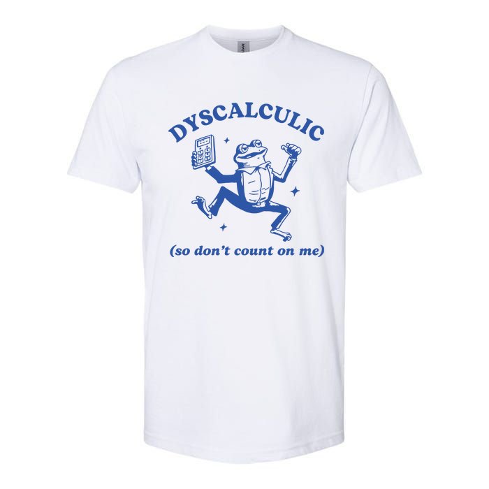 Dyscalculic So DonT Count On Me Softstyle CVC T-Shirt