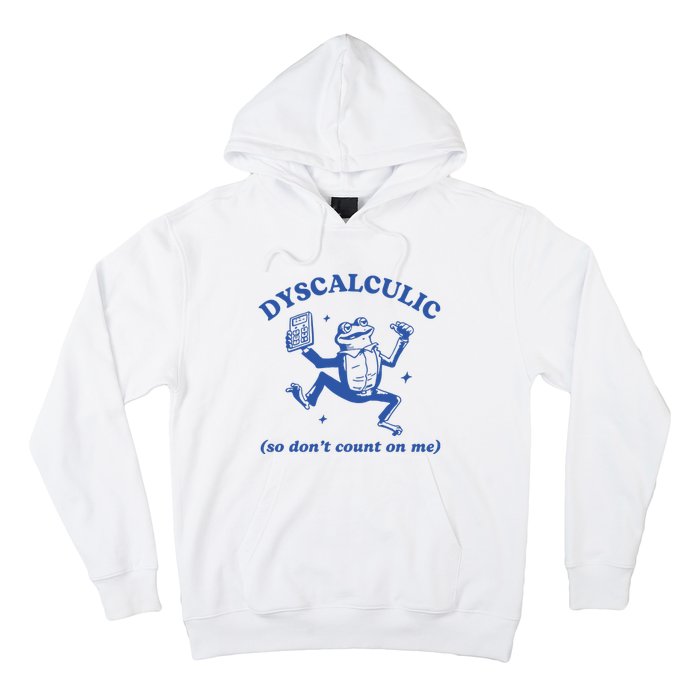 Dyscalculic So DonT Count On Me Hoodie