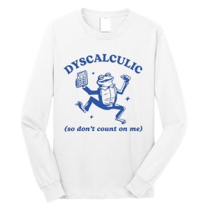 Dyscalculic So DonT Count On Me Long Sleeve Shirt